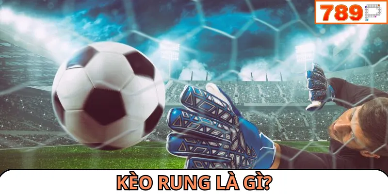 kèo rung là gì