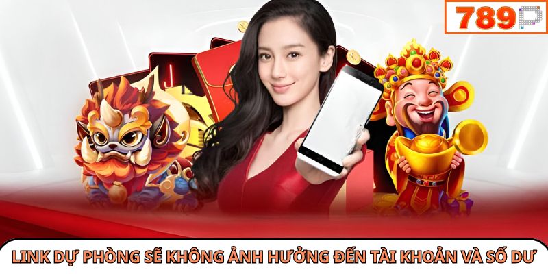 Link dự phòng sẽ không ảnh hưởng đến tài khoản và số dư